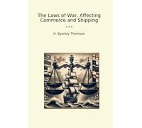 The Laws of War, Affecting Commerce and Shipping