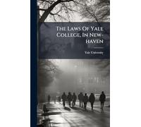 The Laws Of Yale College, In New-haven