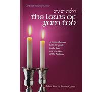 The Laws of Yom Tov: A Comprehensive Halachic Guide to the Laws and Practices of the Festivals