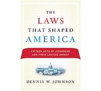 The Laws That Shaped America Dennis W. Johnson (Auteur)