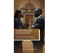 The Laws They Twist: Gender Weaponization & The Persecution Of Men - A Case For Institutional Protection Of Men's Rights In Public Administration Paperback Book By Sandra C Duru