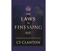 The Laws to Finessing Me: 31 Laws The Unspoken Rules Men Never Want You To Know