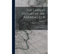 The Lawson History Of The America's Cup: A Record Of Fifty Years