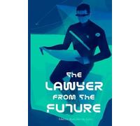 THE LAWYER FROM THE FUTURE: An analysis of what awaits the world of Law and the practice of Advocacy in the Near Future