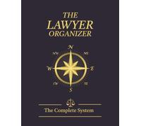 The Lawyer Organizer: The Complete System: Practical Checklists, Planners, Templates & Trackers for Legal Assistants, Paralegals and Lawyers