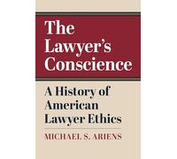 The Lawyer's Conscience: A History of American Lawyer Ethics