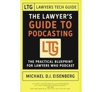 The Lawyer's Guide to Podcasting: Building Your Brand, Audience, Tech Stack, and Expertise!