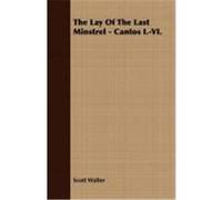 The Lay of the Last Minstrel - Cantos I.-VI. Walter, Scott (Auteur)
