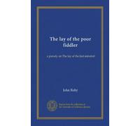 The lay of the poor fiddler: a parody on The lay of the last minstrel