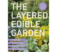The Layered Edible Garden: A Beginner's Guide to Creating a Productive Food Garden Layer by Layer