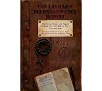 The Layman’s Reconnaissance Report Practical Tools and Places to Look for the Modern Man’s Journey Home: A Fellow Traveler’s Field Notes on a Return to the Catholic Faith Volume 3
