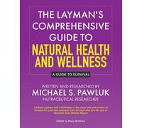 The Layman's Comprehensive Guide To Natural Health And Wellness