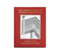 The Layman's Guide to Classical Architecture /anglais