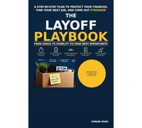 The Layoff Playbook: What to Do After Losing Your Job in the First 90 Days: A step-by-step guide to severance, unemployment, health insurance, and ... know exactly what to do next, starting today.