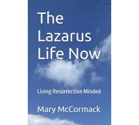 The Lazarus Life Now: Living Resurrection Minded