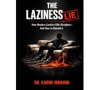 The Laziness Lie: How Modern Comfort Kills Discipline-and How to Rebuild It