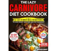 The Lazy Carnivore Diet Cookbook: 50+ Easy 20-Minute Meals for Busy People to Lose Weight, Save Time, and Stay on Budget