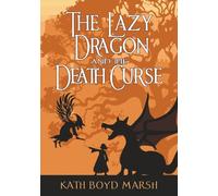 The Lazy Dragon and the Death Curse: A Bumblespells Magic & Sorcery Adventure