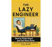 The Lazy Engineer: How to Think Smart and Get More Done