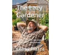 The Lazy Gardener: Create Microclimates, and Celebrate Garden Failure in your Backyard