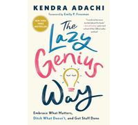 The Lazy Genius Way: Embrace What Matters, Ditch What Doesn't, and Get Stuff Done