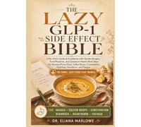 The Lazy GLP-1 Side Effect Bible: A No-Panic Guide & Cookbook with Gentle Recipes, Food Routines, and Symptom-Aware Meal Ideas for Nausea-Prone Days, ... Diarrhea, Heartburn, and Fatigue