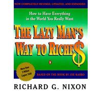 The Lazy Man's Way to Riches: How to have Everything in the World That You Really Want