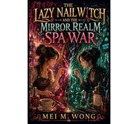 The Lazy Nail Witch and the Mirror Realm Spa War: A Cozy Fantasy of Rival Magic, Nail Art Battles, and a Reluctant Witch Protecting Her Peace