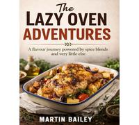 The Lazy Oven Adventures: A Flavour Journey Powered by Spice Blends and Very Little Effort