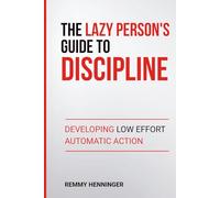 The Lazy Person's Guide to Discipline: Developing Low Effort Automatic Action