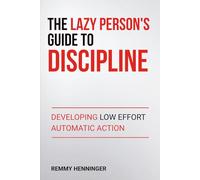 The Lazy Person's Guide to Discipline: Developing Low Effort Automatic Action