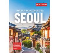 The Lazy Traveler’s Guide To Seoul 2026: The Easy Guide to Explore South Korea’s Capital from Preparation to Discovery