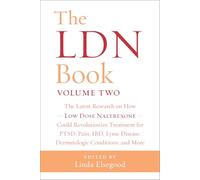 The LDN Book, Volume Two: The Latest Research on How Low Dose Naltrexone Could Revolutionize Treatment for PTSD, Pain, IBD, Lyme Disease, Dermatologic Conditions, and More