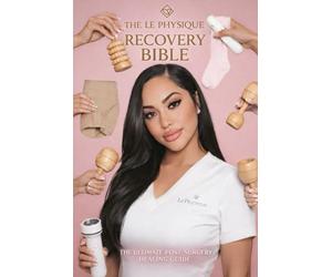 The Le Physique Recovery Bible: The Ultimate Post-Surgery Healing Guide