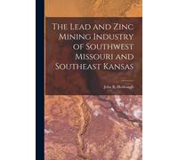 The Lead And Zinc Mining Industry Of Southwest Missouri And Southeast Kansas