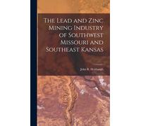 The Lead And Zinc Mining Industry Of Southwest Missouri And Southeast Kansas