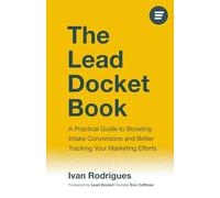 The Lead Docket Book: A Practical Guide to Boosting Intake Conversions and Better Tracking Your Marketing Efforts