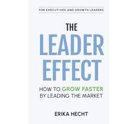 The Leader Effect: How to Grow Faster by Leading the Market