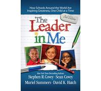 The Leader in Me: How Schools and Parents Around the World are Inspiring Greatness, One Child at a Time