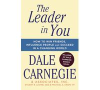 The Leader In You: How to Win Friends, Influence People & Succeed in a Changing World