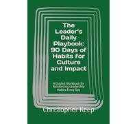 The Leader’s Daily Playbook: 90 Days of Habits for Culture and Impact: A Guided Workbook for Reinforcing Leadership Habits Every Day