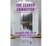 THE LEADER UNWRITTEN: BECOMING WHO YOU’RE MEANT TO BE