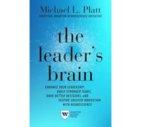 The Leader's Brain: Enhance Your Leadership, Build Stronger Teams, Make Better Decisions, and Inspire Greater Innovation With Neuroscience
