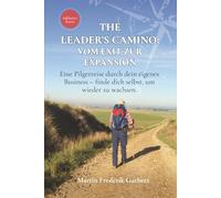 The Leader's Camino - Vom Exit zur Expansion: Eine Pilgerreise durch dein eigenes Business - finde dich selbst, um wieder zu wachsen.