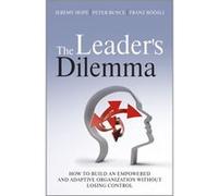 The Leader'S Dilemma: How To Build An Empowered And Adaptive Organization Without Losing Control (Hardcover) Jeremy Hope, Dr Peter Bunce, Professor Franz Roosli (Auteur)