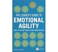 The Leader'S Guide To Emotional Agility (Emotional Intelligence): How To Use Soft Skills To Get Hard Results (Paperback) Kerrie Fleming, (Auteur)
