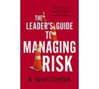 The Leader's Guide To Managing Risk