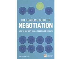 The Leader'S Guide To Negotiation: How To Use Soft Skills To Get Hard Results (Financial Times Series) (Paperback) Simon Horton, (Auteur)