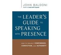 The Leaders Guide to Speaking with Presence by John Baldoni John Baldoni (Auteur)