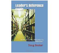 The Leader's Reference Guide: Applying Leadership / Virtual & Otherwise....